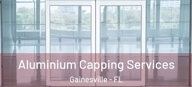 Aluminium Capping Services Gainesville - FL