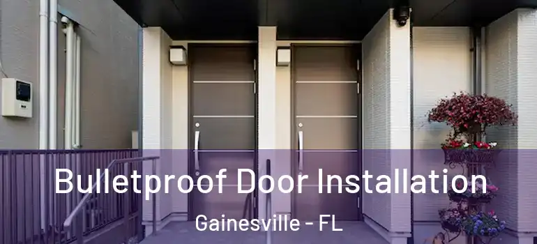 Bulletproof Door Installation Gainesville - FL