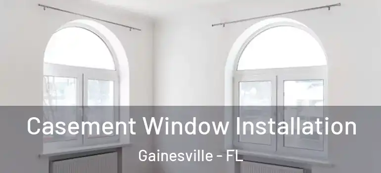 Casement Window Installation Gainesville - FL