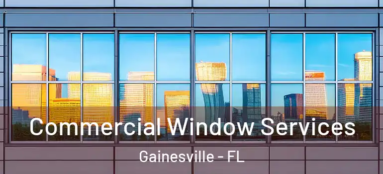 Commercial Window Services Gainesville - FL
