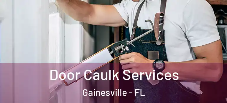Door Caulk Services Gainesville - FL