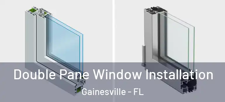 Double Pane Window Installation Gainesville - FL