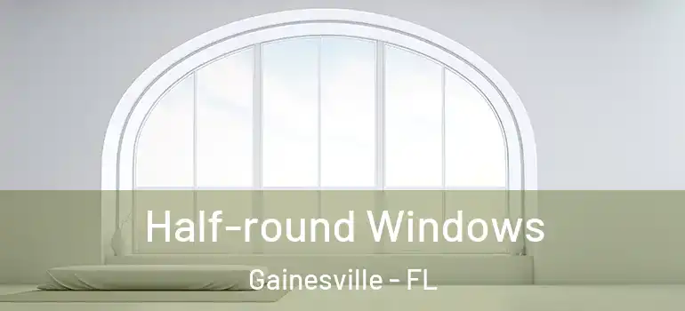 Half-round Windows Gainesville - FL