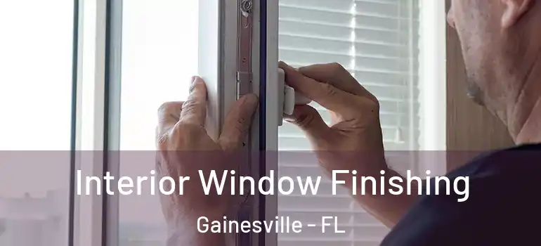 Interior Window Finishing Gainesville - FL