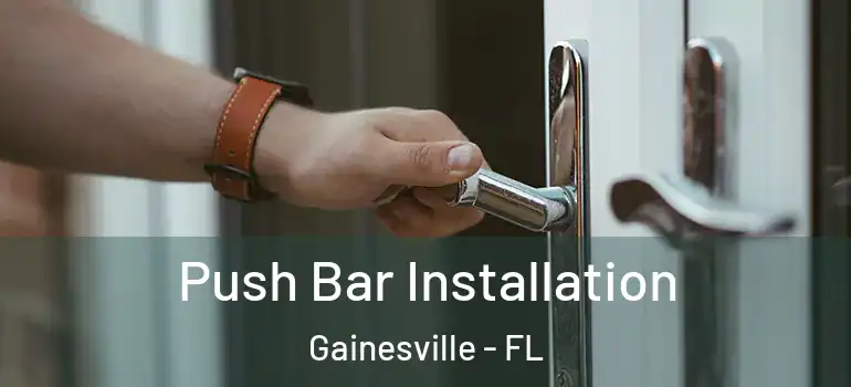 Push Bar Installation Gainesville - FL