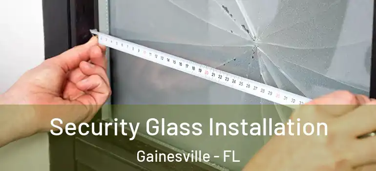 Security Glass Installation Gainesville - FL