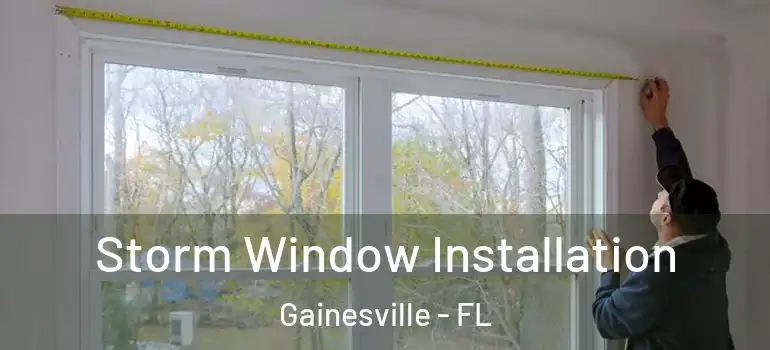 Storm Window Installation Gainesville - FL