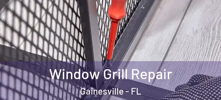 Window Grill Repair Gainesville - FL