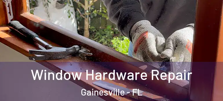 Window Hardware Repair Gainesville - FL