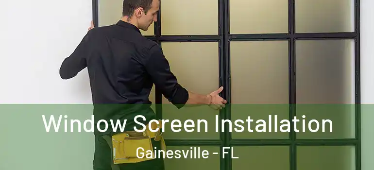 Window Screen Installation Gainesville - FL