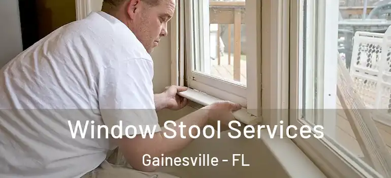 Window Stool Services Gainesville - FL